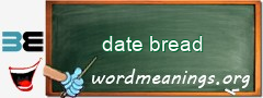 WordMeaning blackboard for date bread